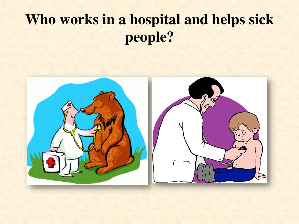 Who works in a hospital and helps sick people
