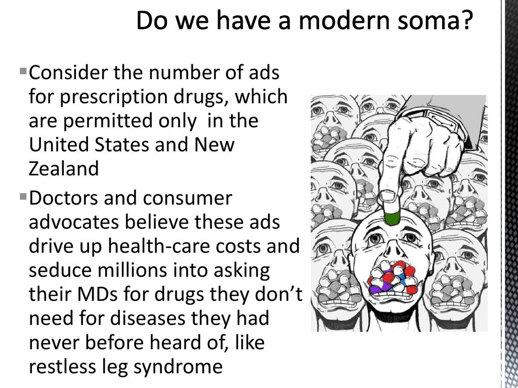 Do we have a modern soma Consider the number of ads for prescription drugs, which are permitted only in the United States and New Zealand.
