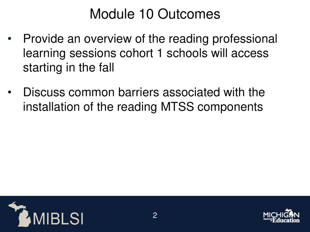 Module 10 Outcomes Provide an overview of the reading professional learning sessions cohort 1 schools will access starting in the fall.