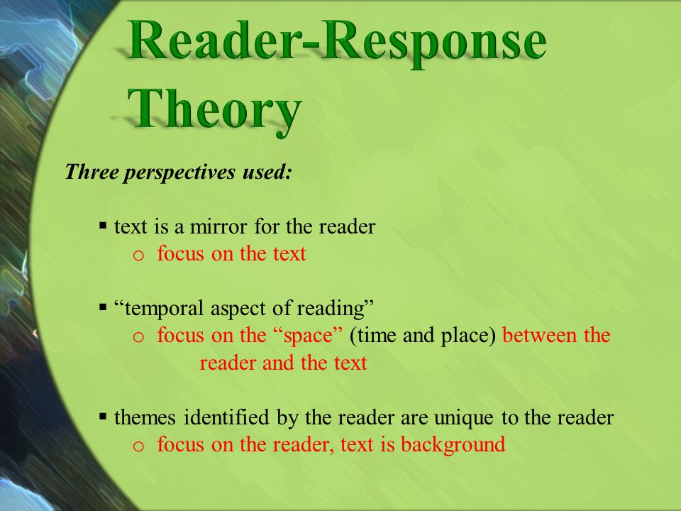 Reader-Response Theory Three perspectives used: