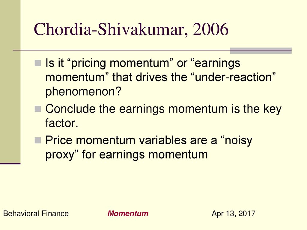 Chordia-Shivakumar, 2006 Is it pricing momentum or earnings momentum that drives the under-reaction phenomenon
