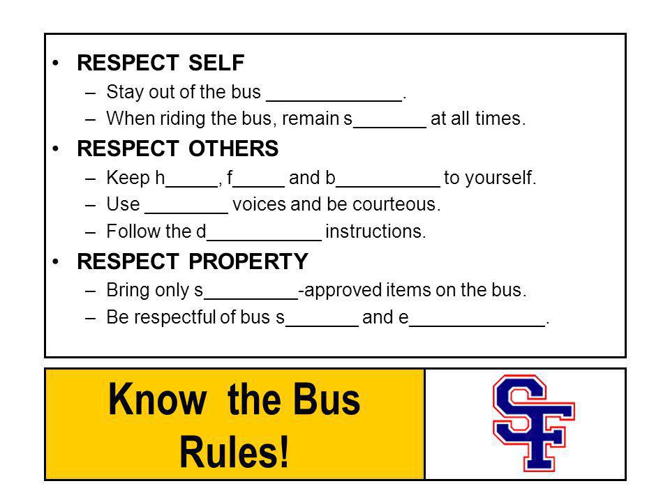 Know the Bus Rules! RESPECT SELF RESPECT OTHERS RESPECT PROPERTY
