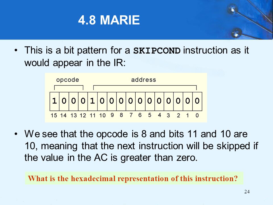 4.8 MARIE This is a bit pattern for a SKIPCOND instruction as it would appear in the IR: