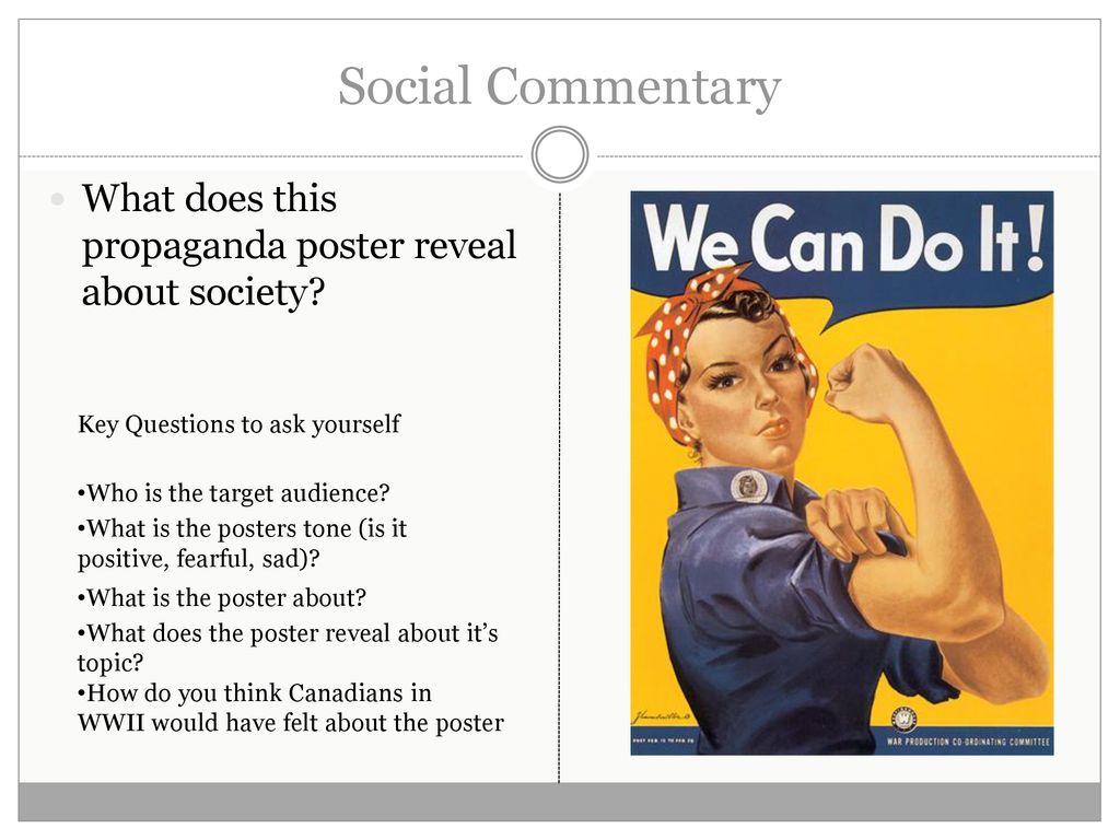 Social Commentary What does this propaganda poster reveal about society Key Questions to ask yourself.