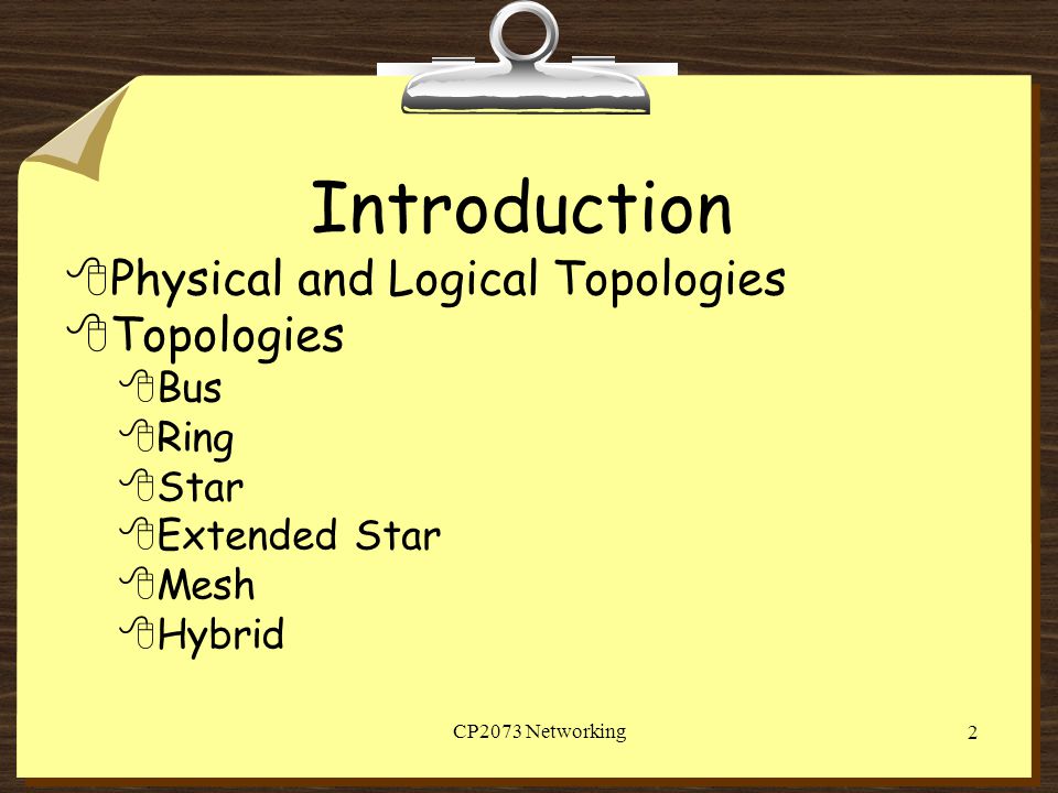 Introduction Physical and Logical Topologies Topologies Bus Ring Star