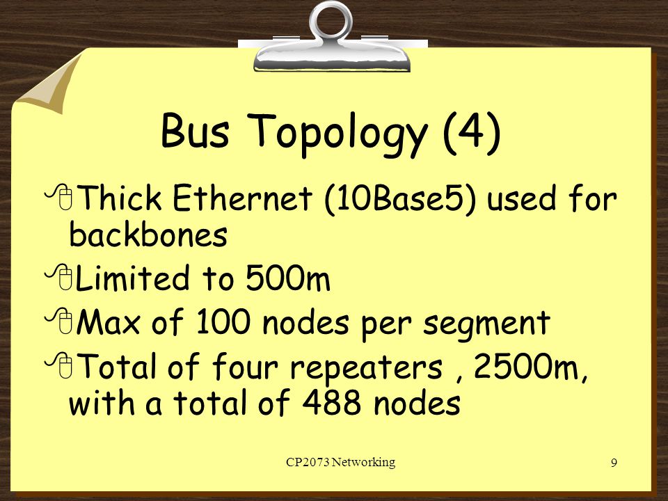 Bus Topology (4) Thick Ethernet (10Base5) used for backbones