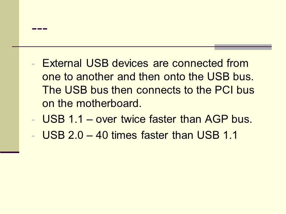 --- External USB devices are connected from one to another and then onto the USB bus. The USB bus then connects to the PCI bus on the motherboard.