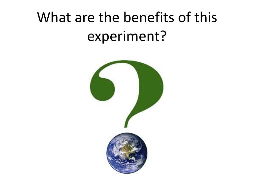 What are the benefits of this experiment