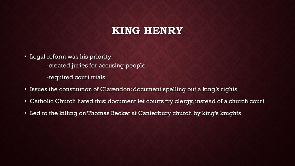 King HENRY Legal reform was his priority -created juries for accusing people. -required court trials.