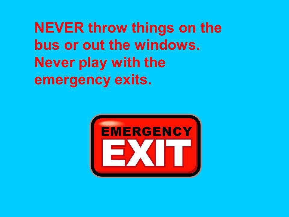 NEVER throw things on the bus or out the windows