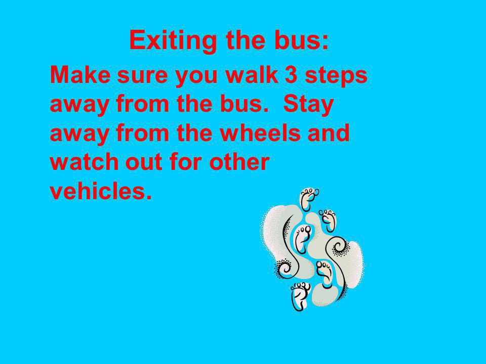 Exiting the bus: Make sure you walk 3 steps away from the bus.