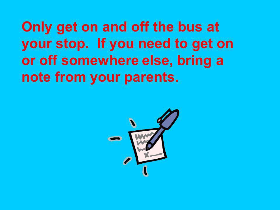 Only get on and off the bus at your stop