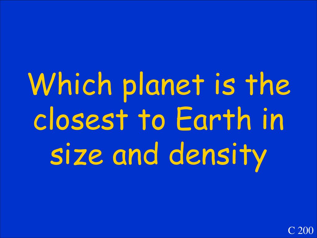 Which planet is the closest to Earth in size and density C 200