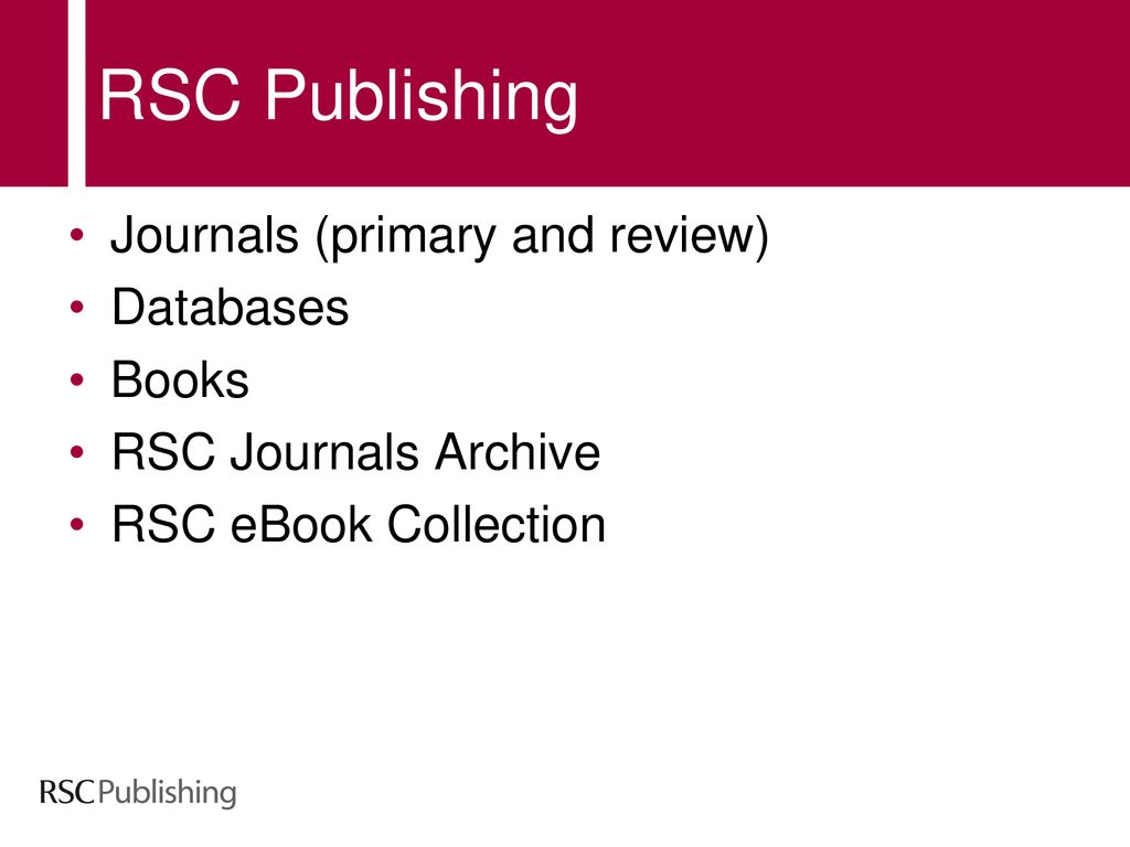 RSC Publishing Journals (primary and review) Databases Books