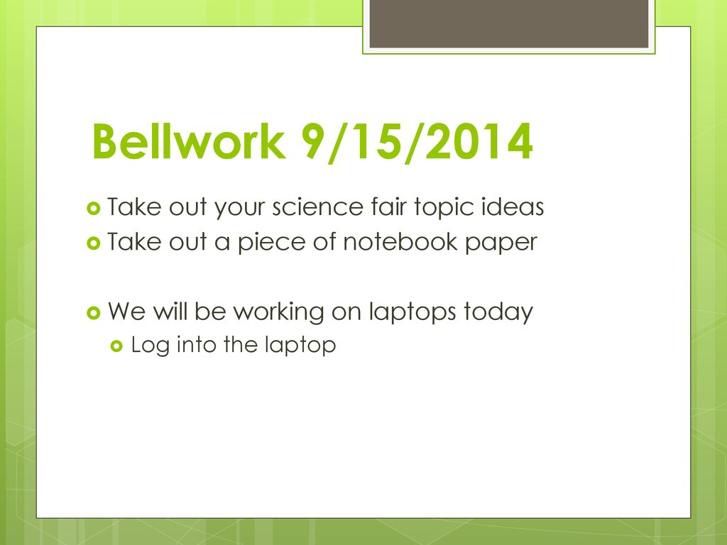bellwork-9-15-2014-take-out-your-science-fair-topic-ideas-ppt-download