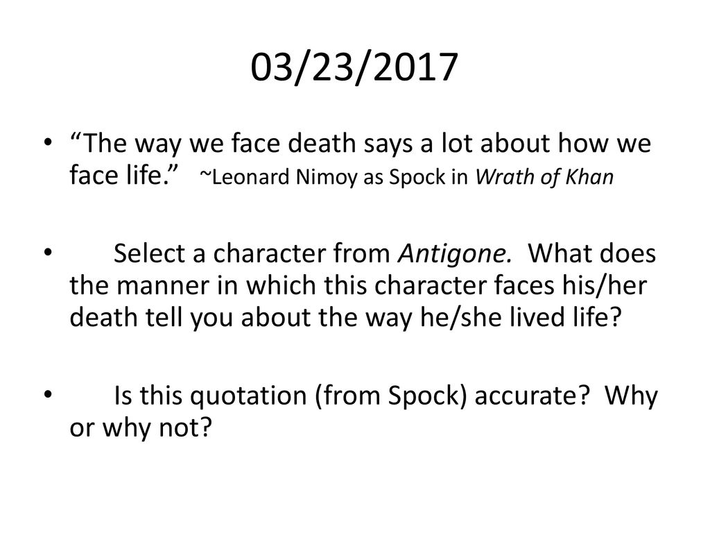03/23/2017 The way we face death says a lot about how we face life. ~Leonard Nimoy as Spock in Wrath of Khan.