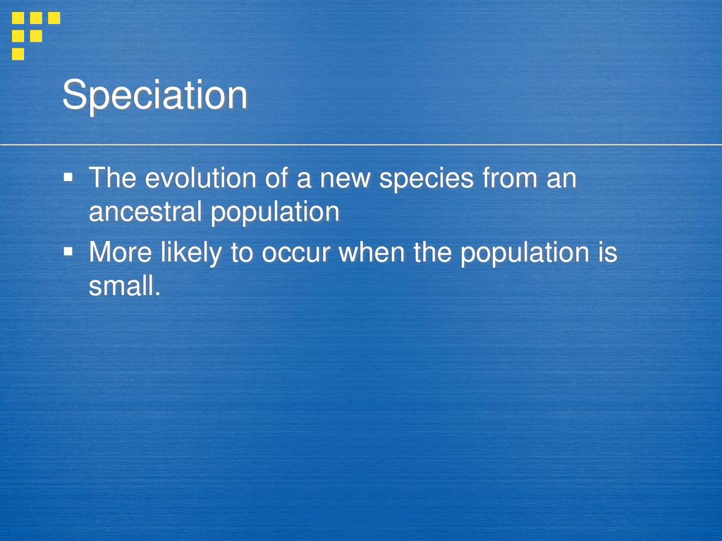 Speciation The evolution of a new species from an ancestral population