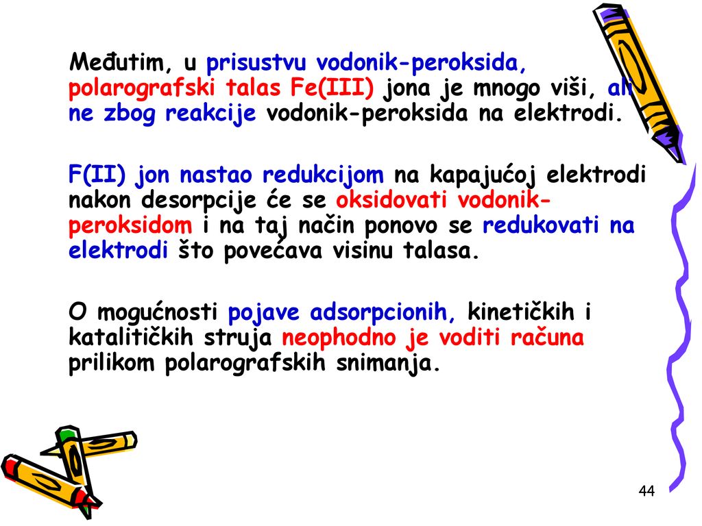 Međutim, u prisustvu vodonik-peroksida, polarografski talas Fe(III) jona je mnogo viši, ali ne zbog reakcije vodonik-peroksida na elektrodi.