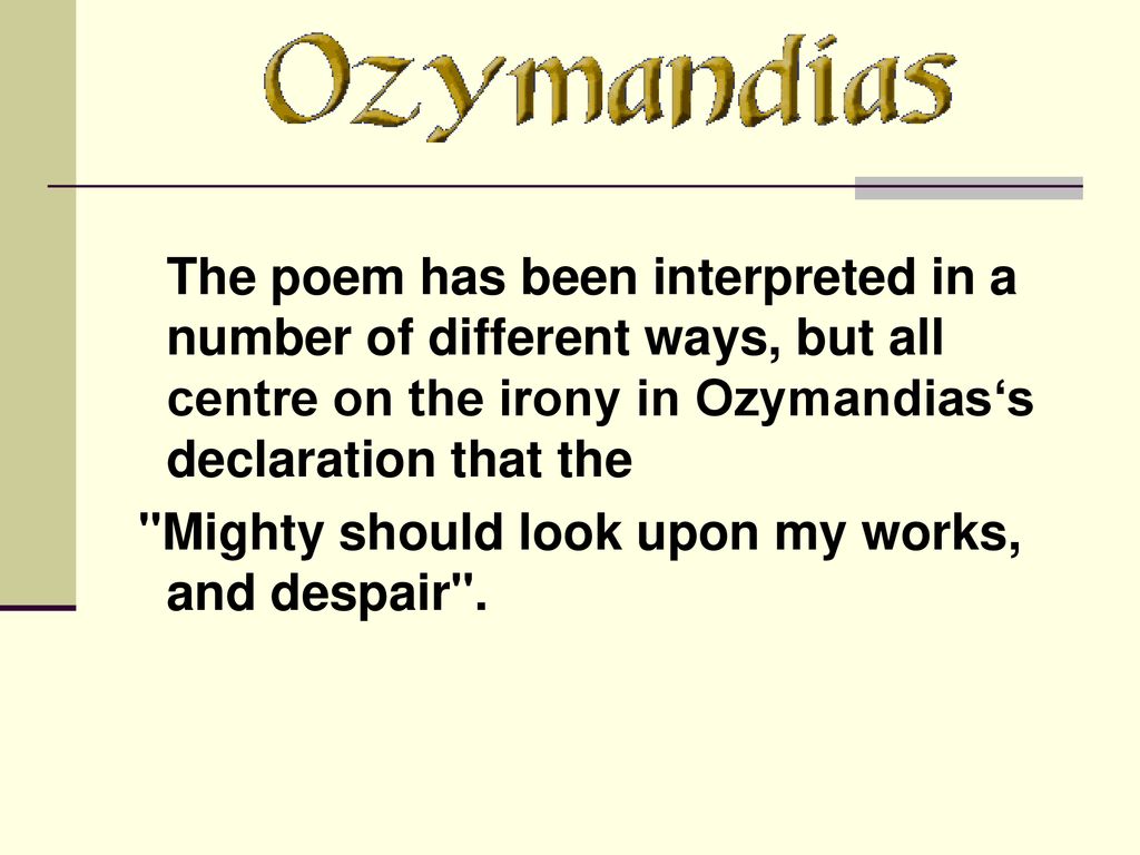 Ozymandias Is A Sonnet A Fourteen Line Poem Metered In Iambic Pentameter The Rhyme Scheme Is Somewhat Unusual For A Sonnet Of This Era It Does Not Ppt Download