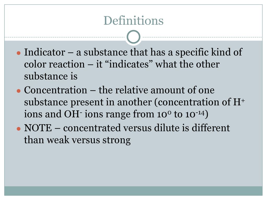 Definitions Indicator – a substance that has a specific kind of color reaction – it indicates what the other substance is.