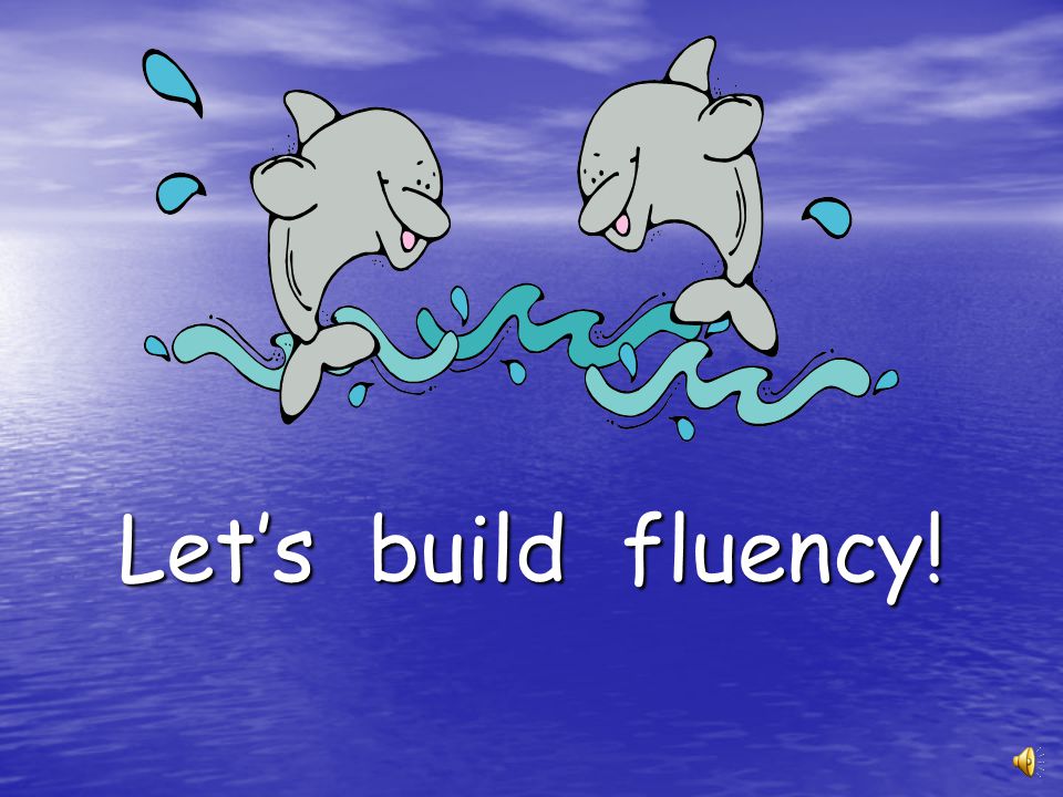 Let’s build fluency!
