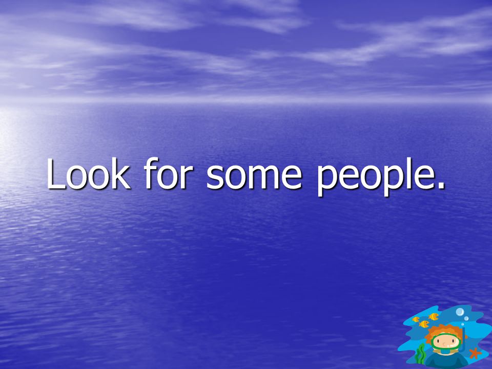 Look for some people.