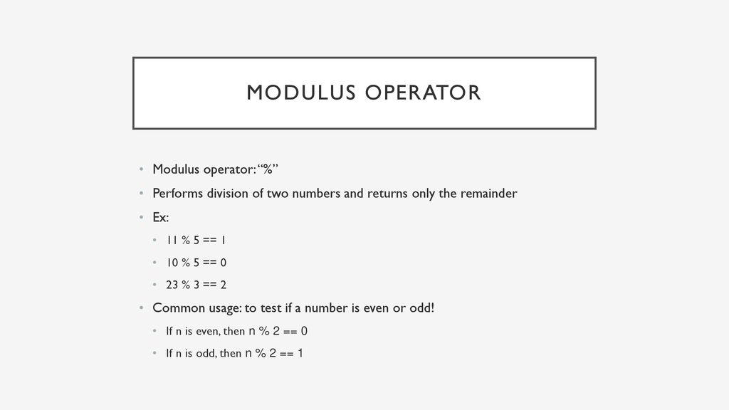 Modulus operator Modulus operator: %