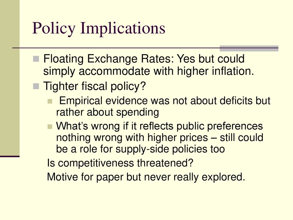 Policy Implications Floating Exchange Rates: Yes but could simply accommodate with higher inflation.