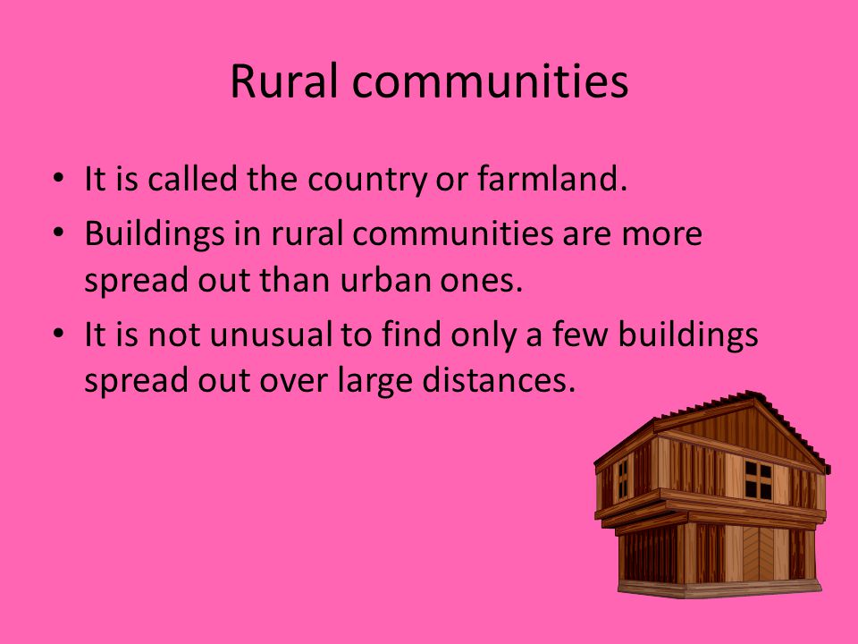Rural communities It is called the country or farmland.