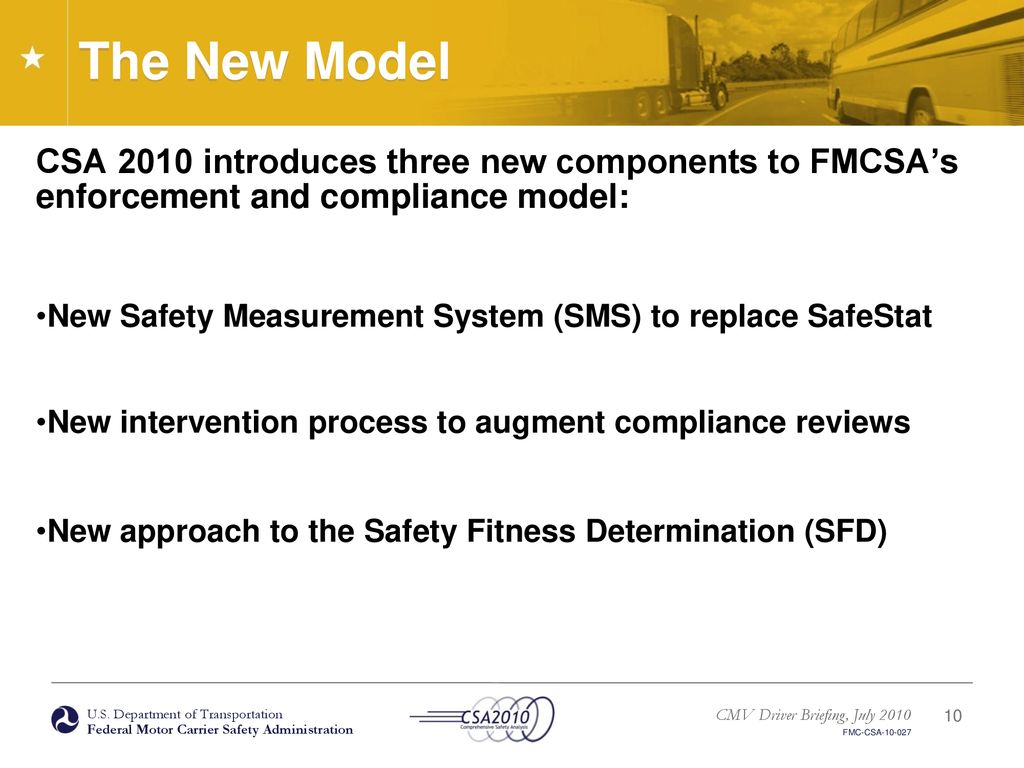 The New Model CSA 2010 introduces three new components to FMCSA’s enforcement and compliance model:
