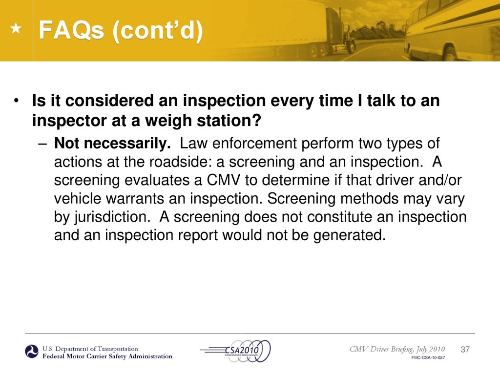 FAQs (cont’d) Is it considered an inspection every time I talk to an inspector at a weigh station