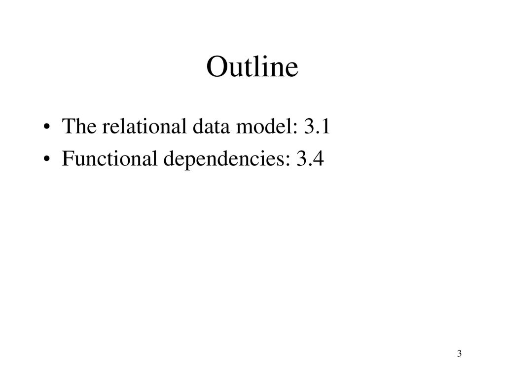 Outline The relational data model: 3.1 Functional dependencies: 3.4