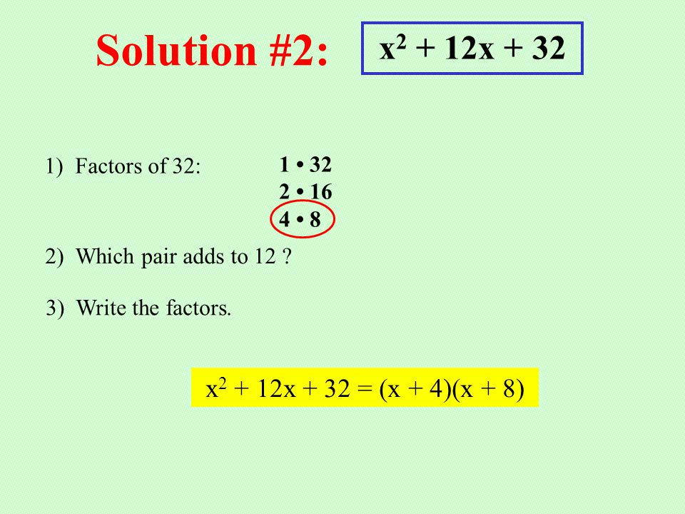 Solution #2: x2 + 12x + 32 x2 + 12x + 32 = (x + 4)(x + 8)