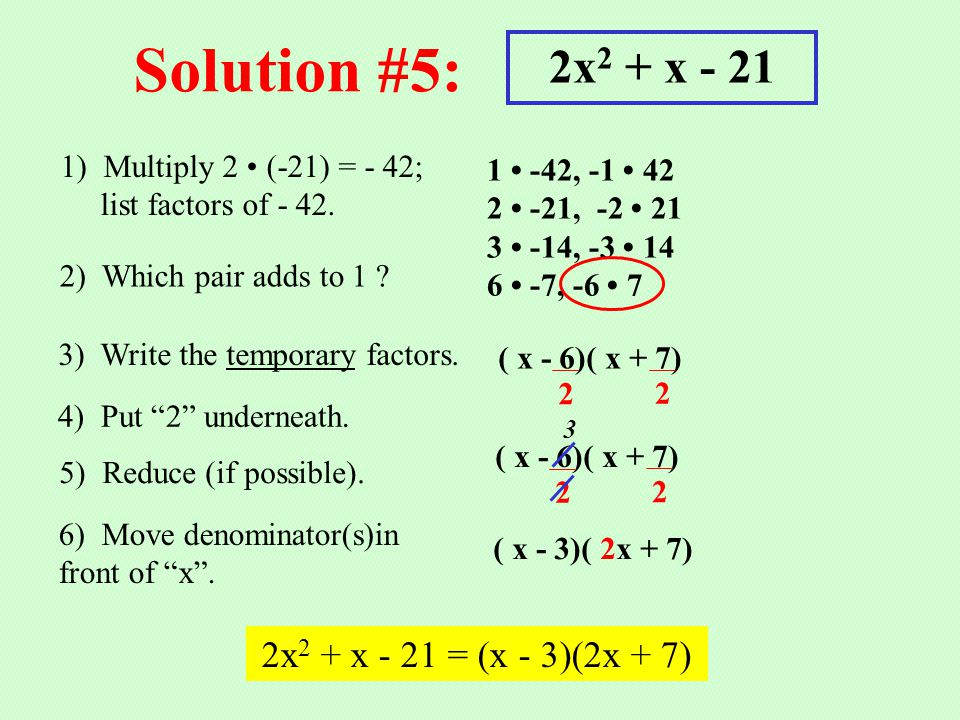 Solution #5: 2x2 + x x2 + x - 21 = (x - 3)(2x + 7)