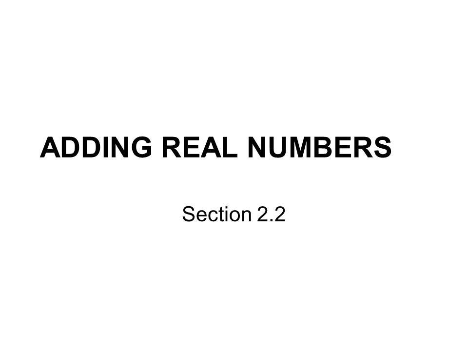 ADDING REAL NUMBERS Section 2.2