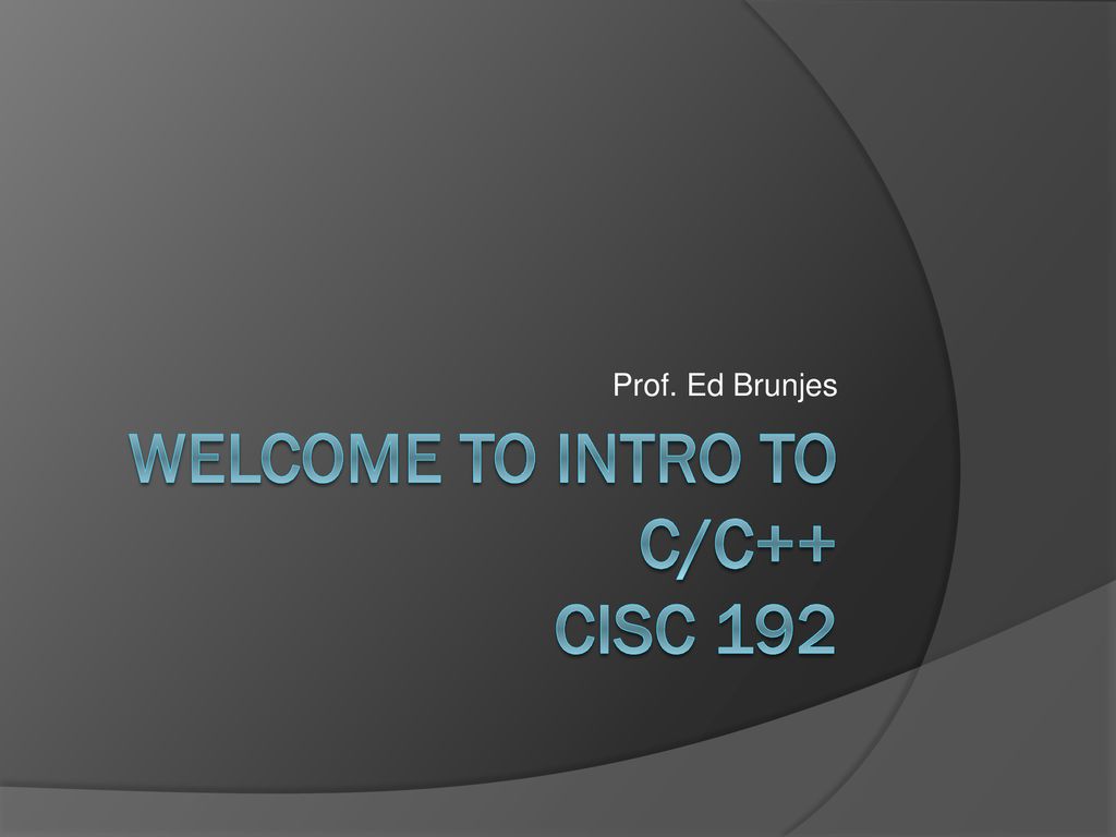 Welcome to Intro to C/C++ CISC ppt download