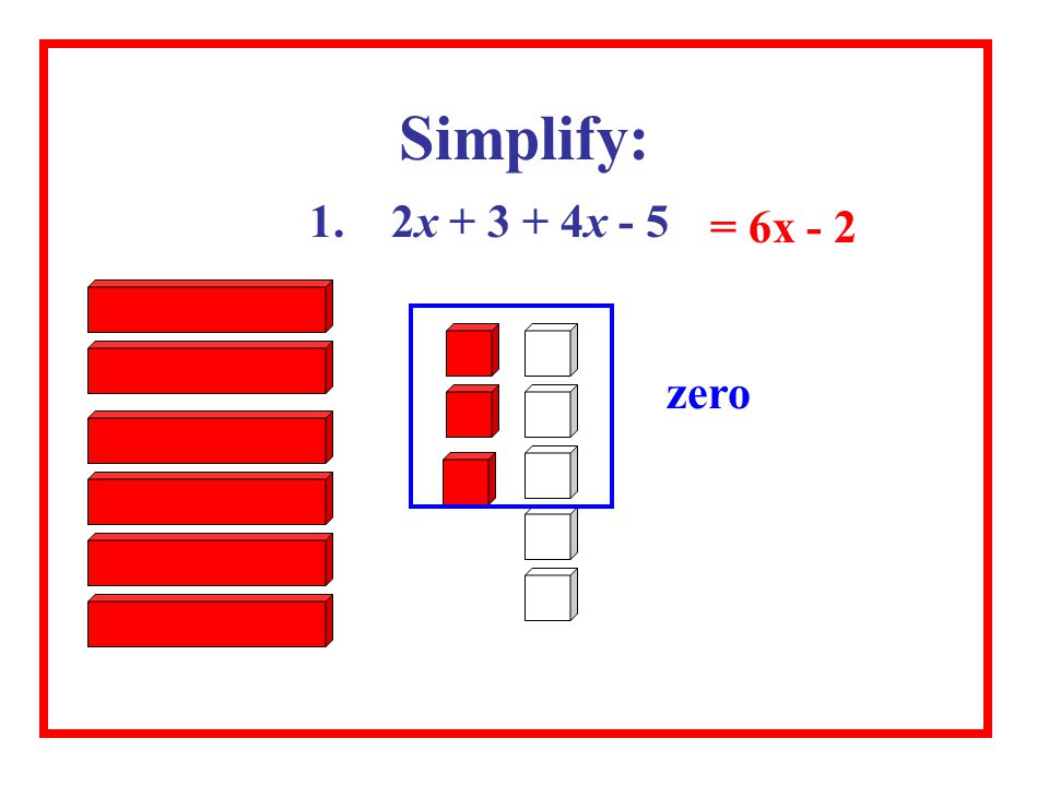 Simplify: 1. 2x x - 5 = 6x - 2 zero