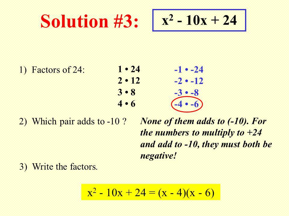Solution #3: x2 - 10x + 24 x2 - 10x + 24 = (x - 4)(x - 6)