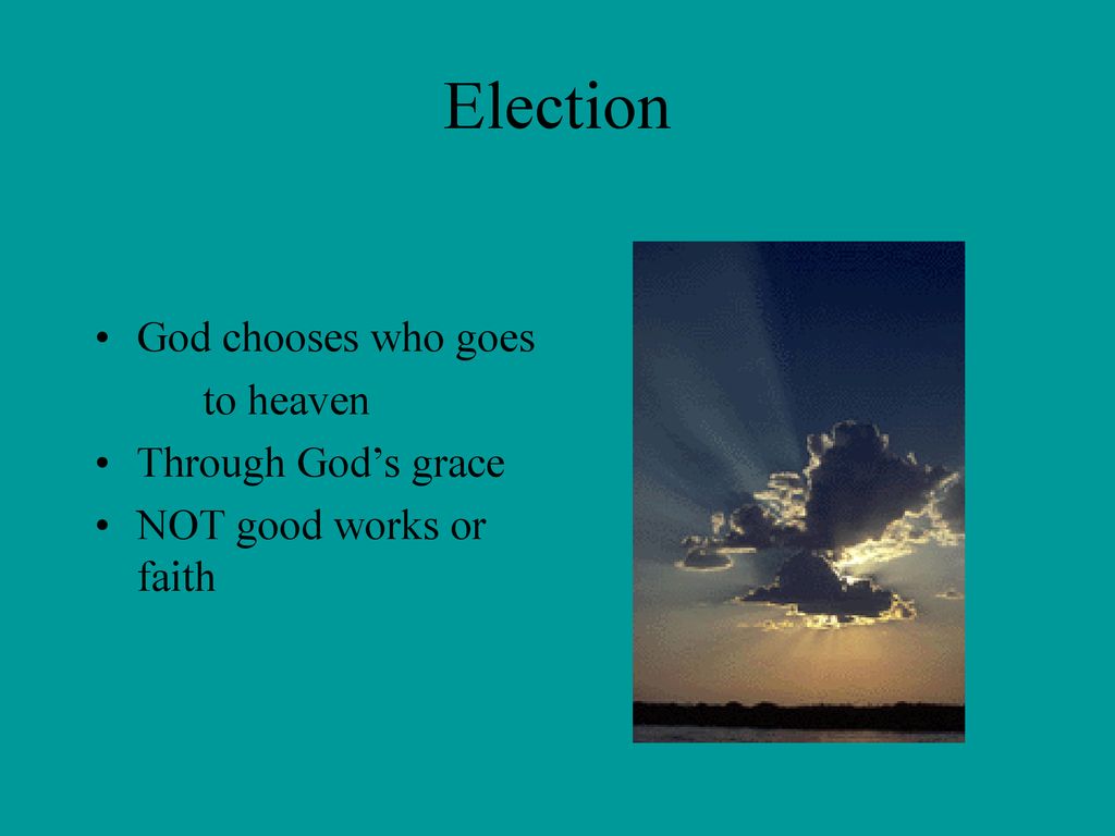 Election God chooses who goes to heaven Through God’s grace