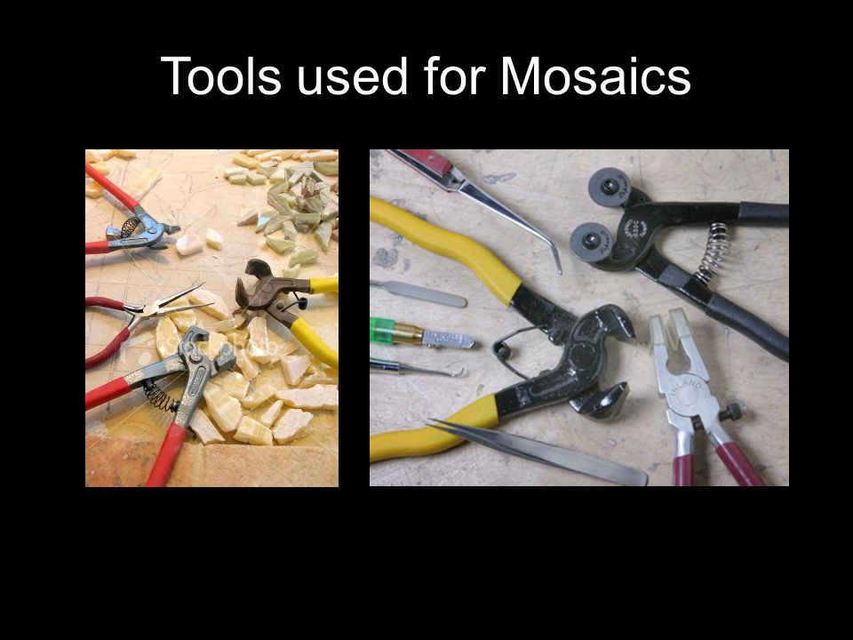 Tools used for Mosaics