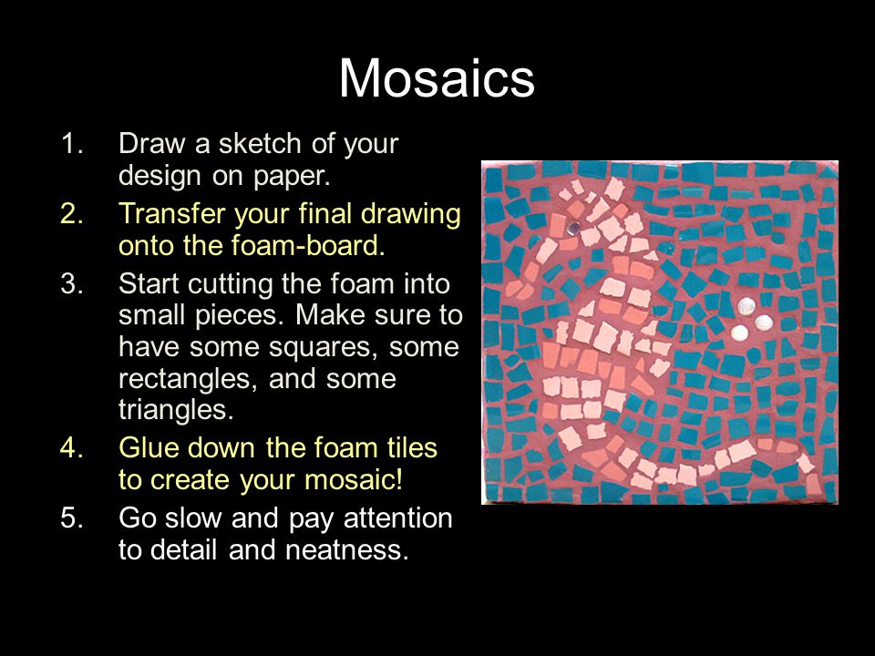 Mosaics Draw a sketch of your design on paper.