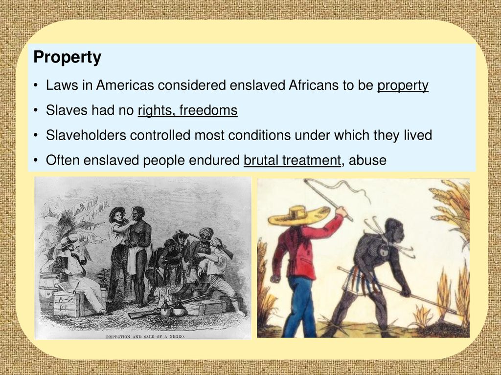 Property Laws in Americas considered enslaved Africans to be property