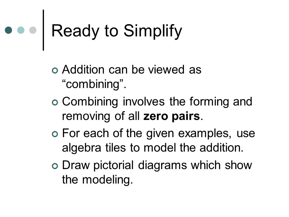 Ready to Simplify Addition can be viewed as combining .