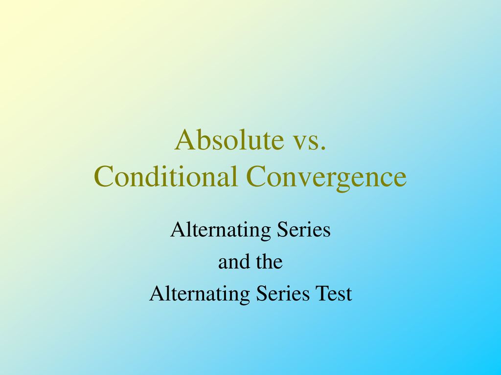 Absolute vs. Conditional Convergence