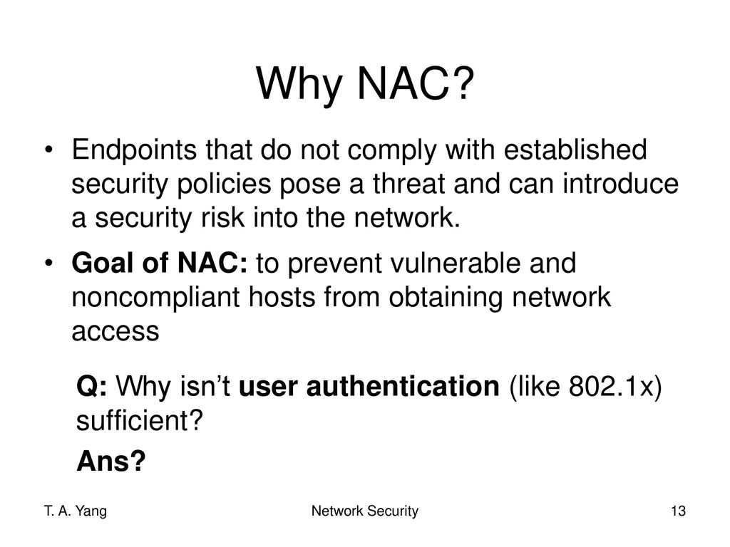 Why NAC Endpoints that do not comply with established security policies pose a threat and can introduce a security risk into the network.