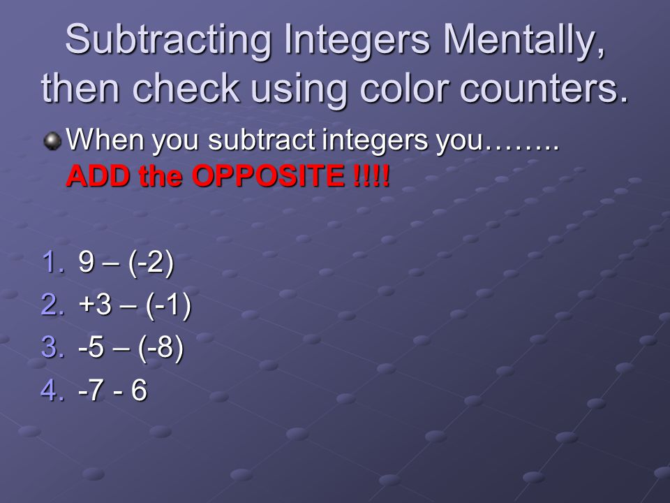 Subtracting Integers Mentally, then check using color counters.