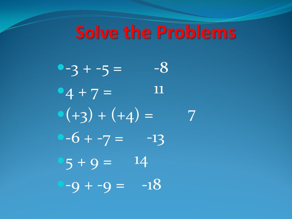 Solve the Problems = = (+3) + (+4) = = =