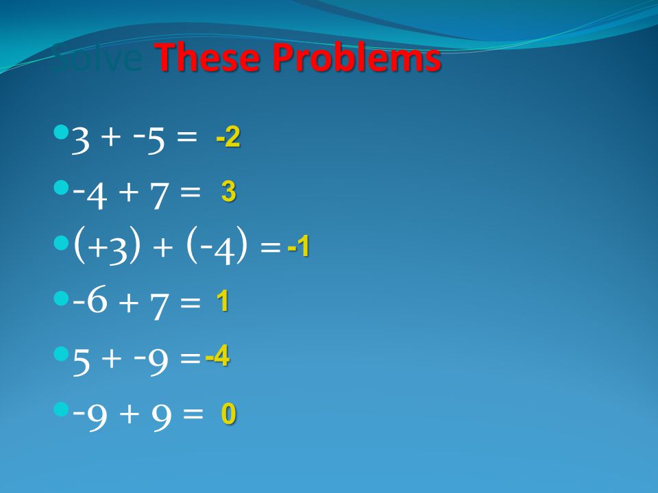 Solve These Problems = = (+3) + (-4) = = =