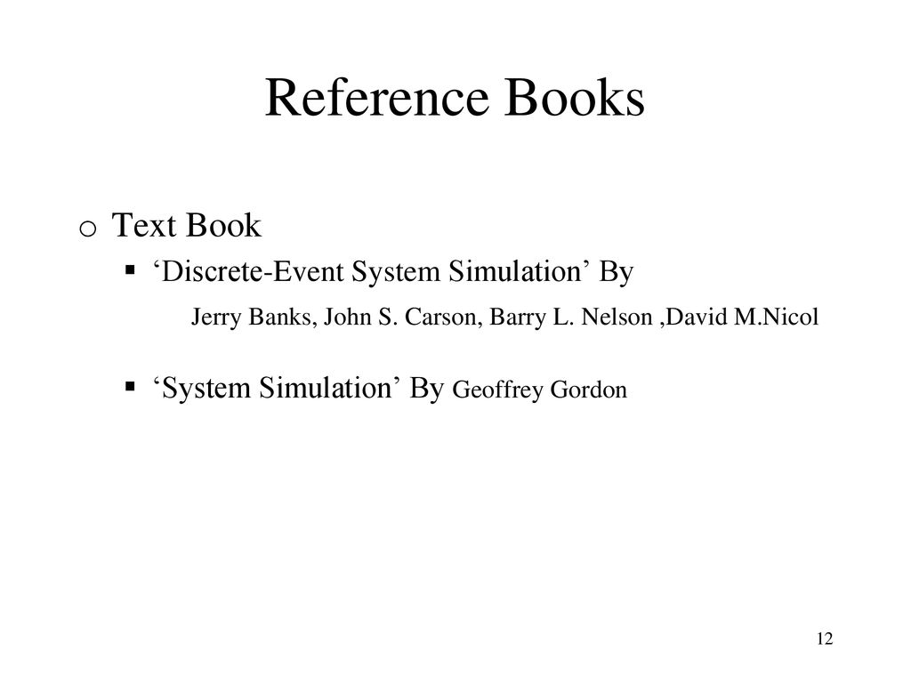 Reference Books Text Book ‘Discrete-Event System Simulation’ By