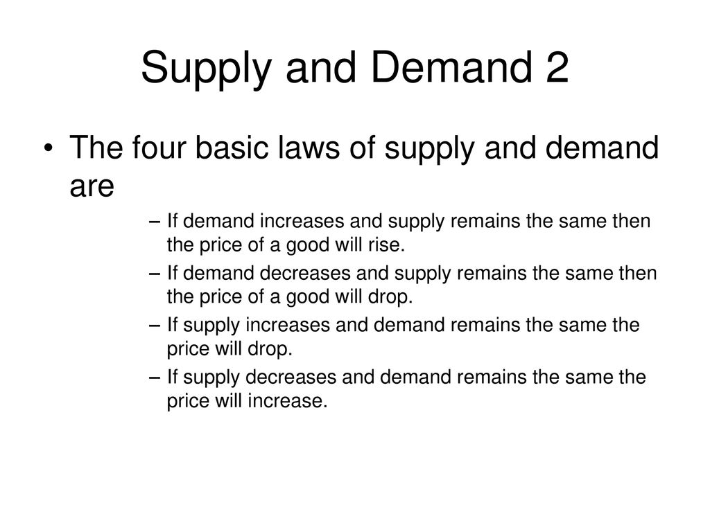 Supply and Demand 2 The four basic laws of supply and demand are